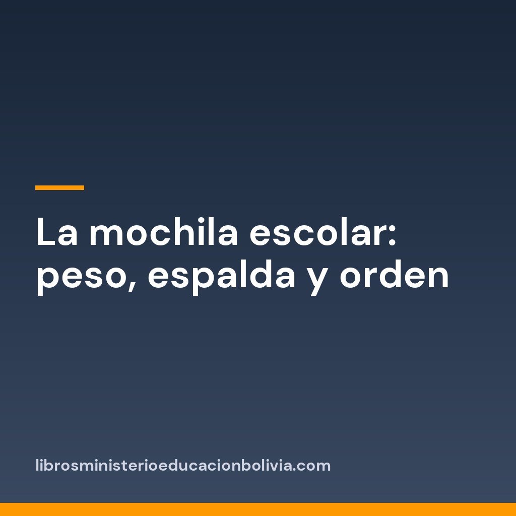 La mochila escolar: peso, espalda y orden