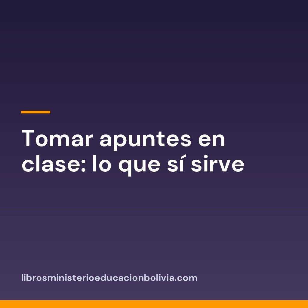 Tomar apuntes en clase: lo que sí sirve